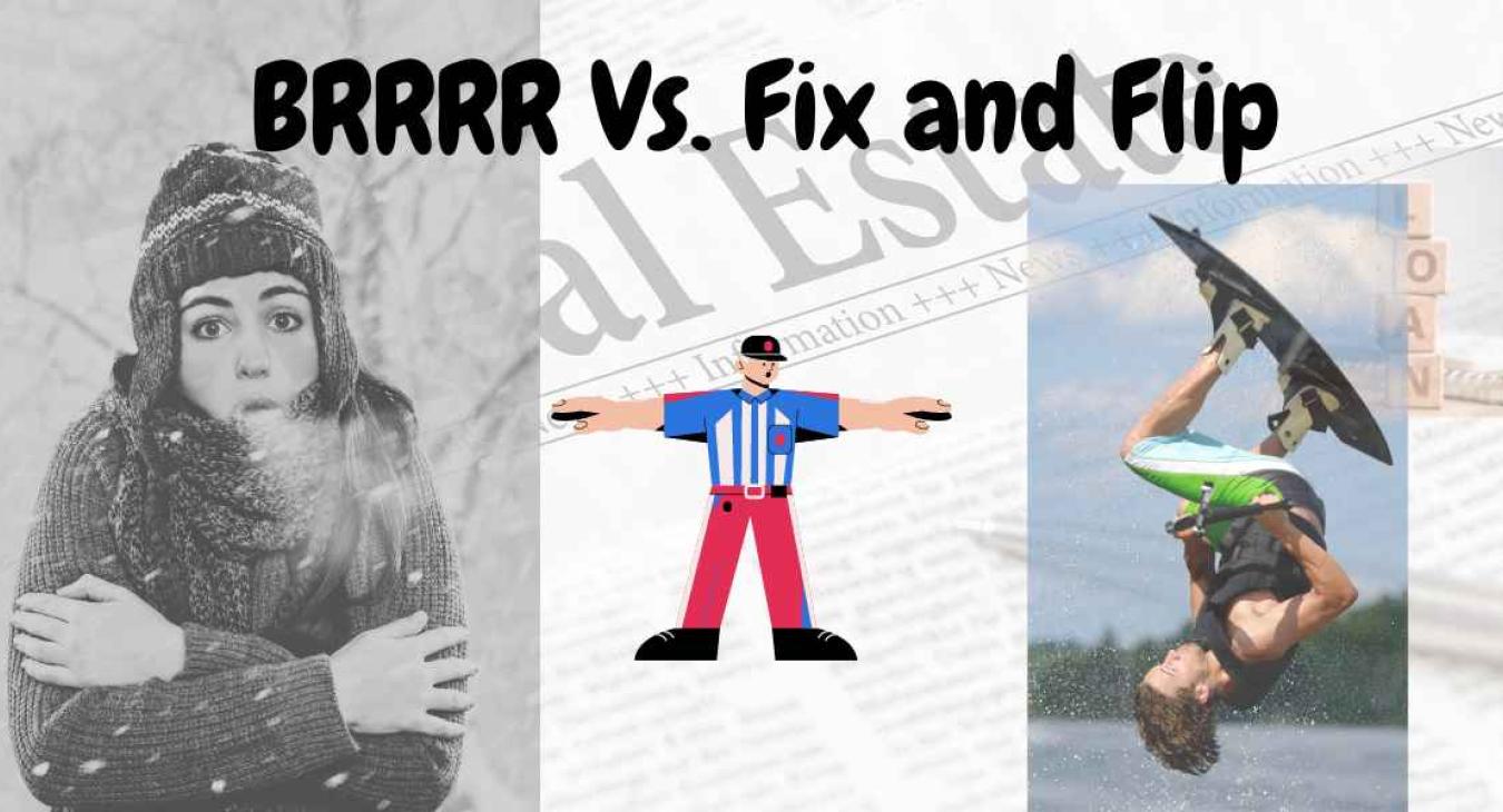 BRRRR Vs Flip Which Real Estate Investment Strategy Is Right For You